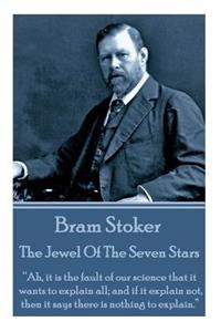 Bram Stoker - The Jewel of the Seven Stars: Ah, It Is the Fault of Our Science That It Wants to Explain All; And If It Explain Not, Then It Says There Is Nothing to Explain.