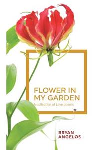 Flower in my Garden: A collection of Love poems