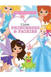 I Love Princesses & Fairies ( Crazy Colouring For Kids)