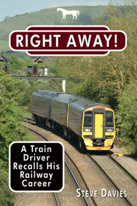 Right Away!: A Train Driver Recalls His Railway Career