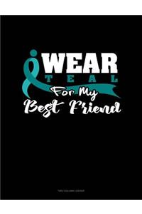 I Wear Teal for My Best Friend: Unruled Composition Book