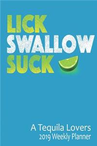 Lick Swallow Suck a Tequila Lovers 2019 Weekly Planner