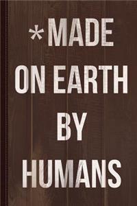 Made on Earth by Humans Journal Notebook