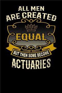 All Men Are Created Equal But Then Some Become Actuaries