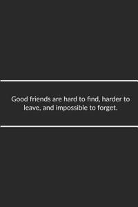 Good Friends Are Hard to Find, Harder to Leave, and Impossible to Forget