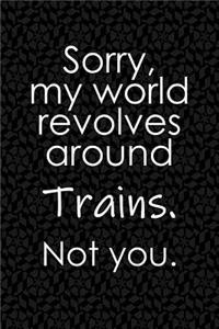 Sorry, My World Revolves Around Trains. Not You.