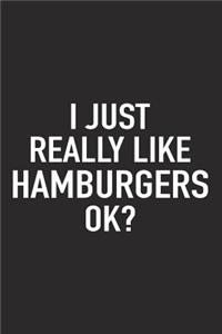 I Just Really Like Hamburgers Ok?