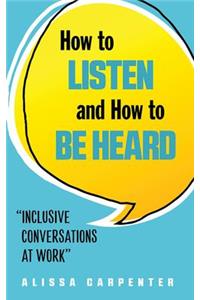 How to Listen and How to Be Heard