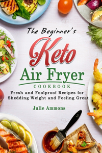 The Beginner's Keto Air Fryer Cookbook
