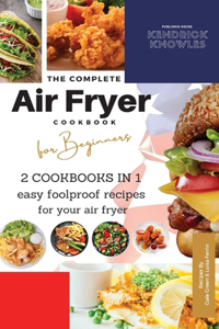 The Complete Air Fryer Cookbook For Beginners 2 Cookbooks in 1