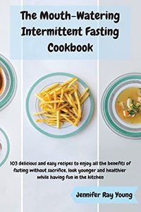 The Mouth-Watering Intermittent Fasting Cookbook