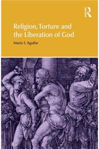 Religion, Torture and the Liberation of God