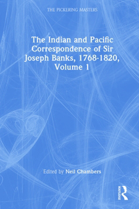 Indian and Pacific Correspondence of Sir Joseph Banks, 1768-1820, Volume 1
