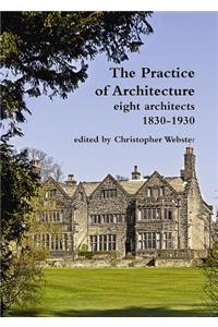 Practice of Architecture: Eight Architects 1830-1930