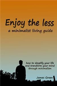 Enjoy the less, a minimalist living guide