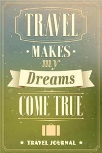 Travel Makes My Dreams Come True Travel Journal