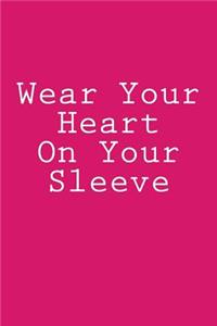 Wear Your Heart On Your Sleeve