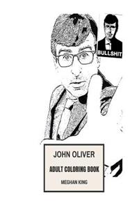 John Oliver Adult Coloring Book: Six Emmy and Peabody Awards Winner, Great Standup Comedian and Jon Stewarts's Student Inspired Adult Coloring Book