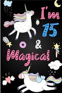 I'm 15 and Magical: Cute Unicorn Journal Lined Blank Notebook and Happy Birthday Notebook for 15 Year Old Girls, Cute Unicorn Birthday Journal Birthday Gift for 15th Birthday
