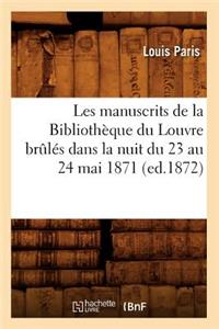 Les Manuscrits de la Bibliothèque Du Louvre Brûlés Dans La Nuit Du 23 Au 24 Mai 1871 (Ed.1872)