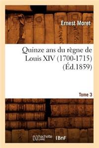 Quinze ANS Du Règne de Louis XIV (1700-1715). Tome 3 (Éd.1859)