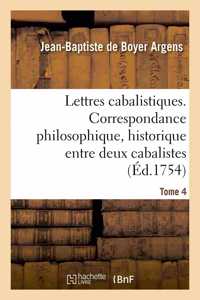 Lettres Cabalistiques Ou Correspondance Philosophique, Historique Et Critique, Entre Deux Cabalistes