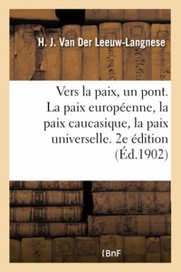 Vers La Paix, Un Pont. La Paix Européenne, La Paix Caucasique, La Paix Universelle. 2e Édition