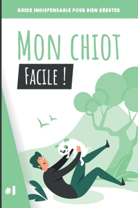 Mon chiot, facile !: Guide indispensable pour bien débuter