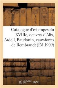 Catalogue d'Estampes Du Xviiie Siècle, Oeuvres de Alix, Ardell, Baudouin, Eaux-Fortes de Rembrandt