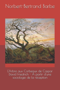 L'Arbre aux Corbeaux de Caspar David Friedrich - À partir d'une sociologie de la réception