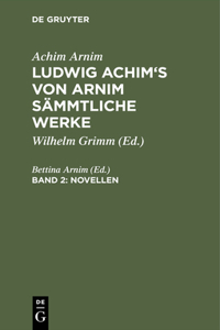 Ludwig Achim's von Arnim sämmtliche Werke, Band 2, Novellen, Band 2