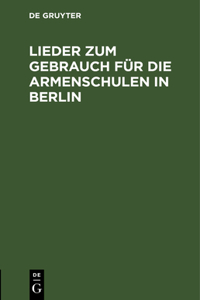 Lieder Zum Gebrauch Für Die Armenschulen in Berlin