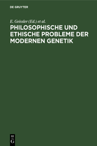 Philosophische Und Ethische Probleme Der Modernen Genetik