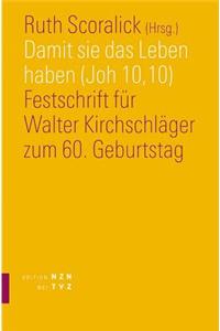 Damit Sie Das Leben Haben (Joh 10,10): Festschrift Fur Walter Kirchschlager Zum 60. Geburtstag