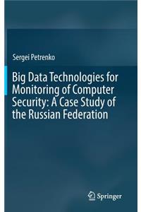 Big Data Technologies for Monitoring of Computer Security: A Case Study of the Russian Federation