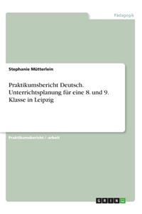 Praktikumsbericht Deutsch. Unterrichtsplanung für eine 8. und 9. Klasse in Leipzig