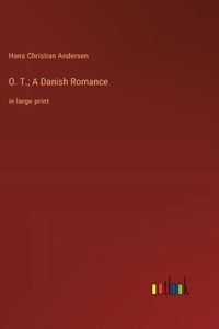 O. T.; A Danish Romance