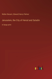 Jerusalem, the City of Herod and Saladin