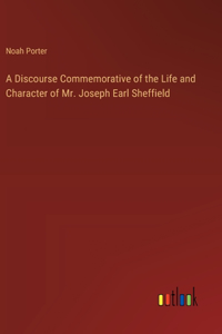 Discourse Commemorative of the Life and Character of Mr. Joseph Earl Sheffield