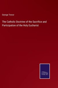 The Catholic Doctrine of the Sacrifice and Participation of the Holy Eucharist