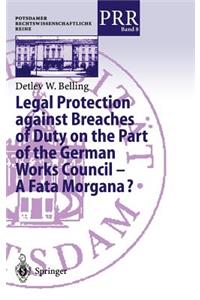 Legal Protection Against Breaches of Duty on the Part of the German Works Council -- A Fata Morgana?
