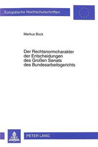 Der Rechtsnormcharakter der Entscheidungen des Groen Senats des Bundesarbeitsgerichts