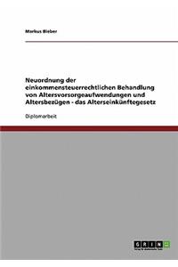 Neuordnung der einkommensteuerrechtlichen Behandlung von Altersvorsorgeaufwendungen und Altersbezügen - das Alterseinkünftegesetz
