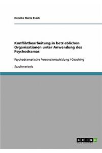 Konfliktbearbeitung in betrieblichen Organisationen unter Anwendung des Psychodramas