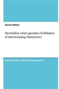 Herstellen eines geraden Eckblattes (Unterweisung Zimmerer)
