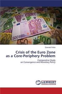 Crisis of the Euro Zone as a Core-Periphery Problem