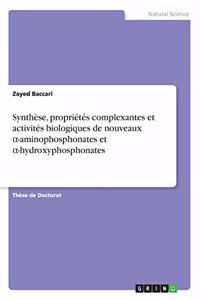 Synthèse, propriétés complexantes et activités biologiques de nouveaux α-aminophosphonates et α-hydroxyphosphonates