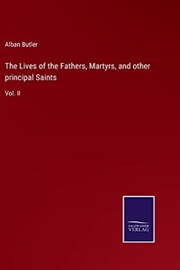 Lives of the Fathers, Martyrs, and other principal Saints: Vol. II