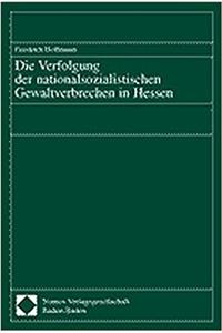 Die Verfolgung Der Nationalsozialistischen Gewaltverbrechen in Hessen