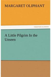 Little Pilgrim in the Unseen